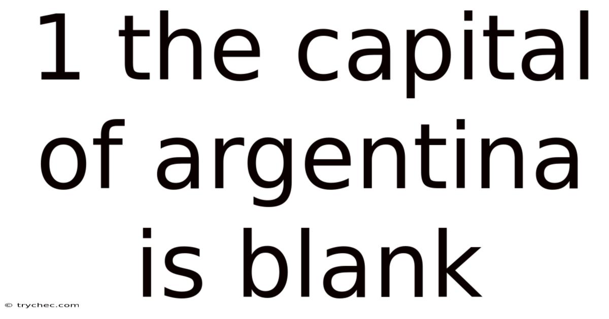 1 The Capital Of Argentina Is Blank