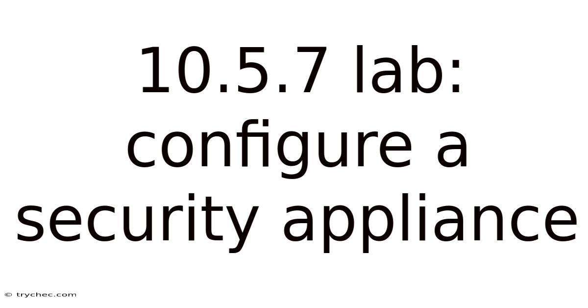 10.5.7 Lab: Configure A Security Appliance