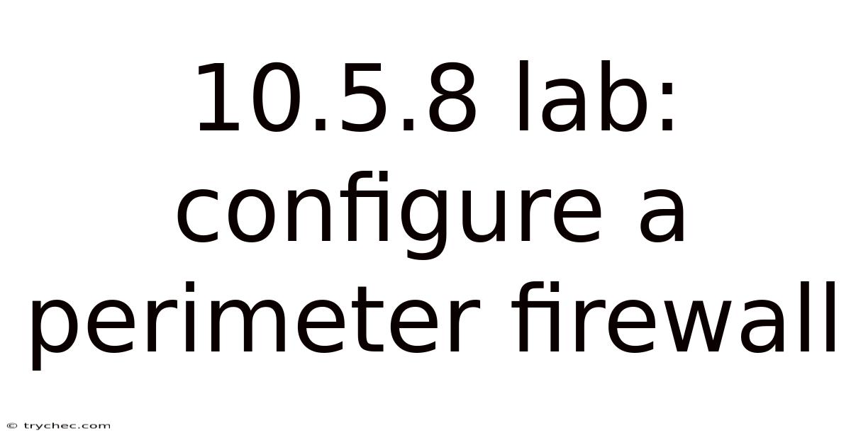 10.5.8 Lab: Configure A Perimeter Firewall