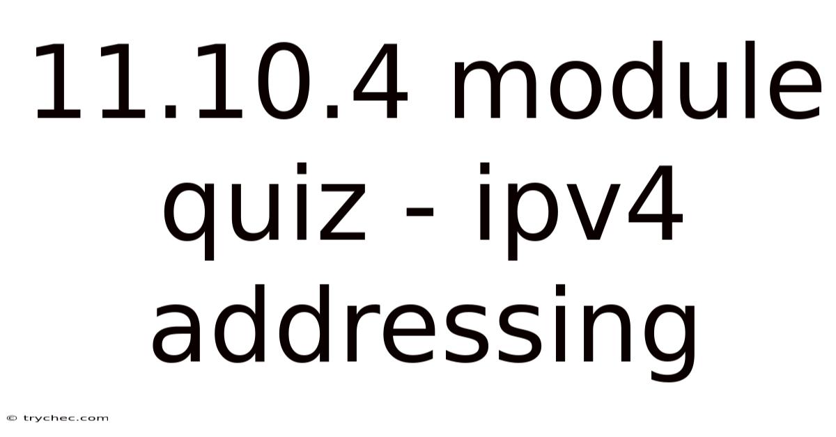 11.10.4 Module Quiz - Ipv4 Addressing