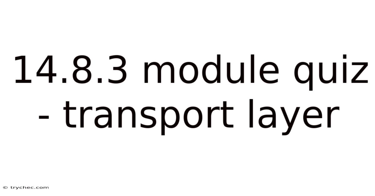 14.8.3 Module Quiz - Transport Layer