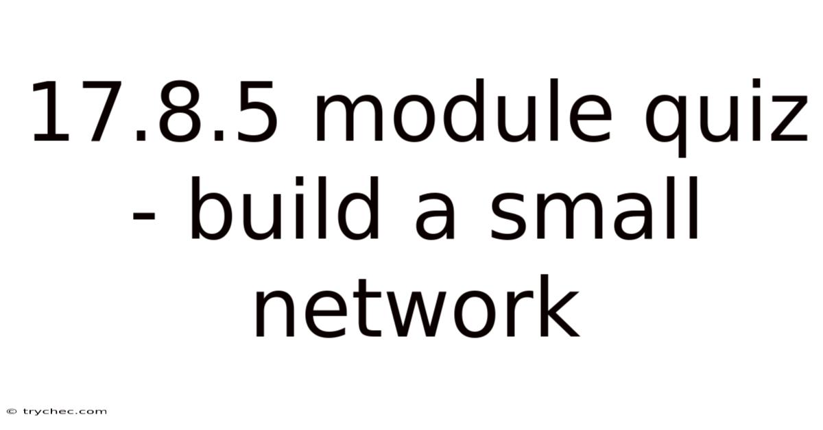 17.8.5 Module Quiz - Build A Small Network