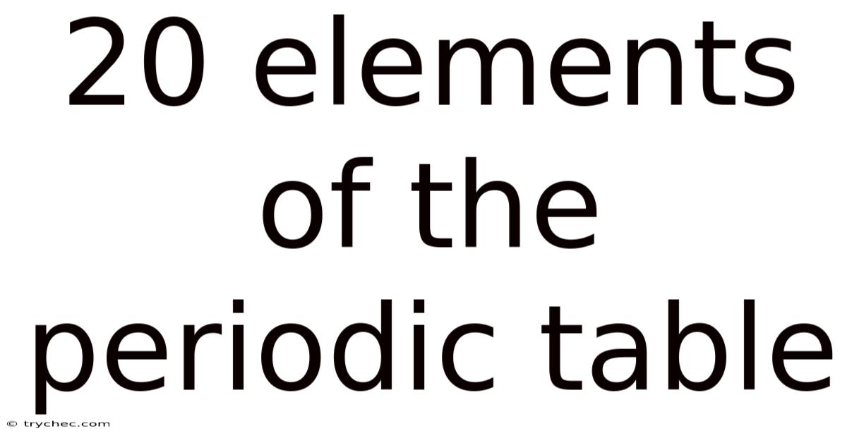 20 Elements Of The Periodic Table