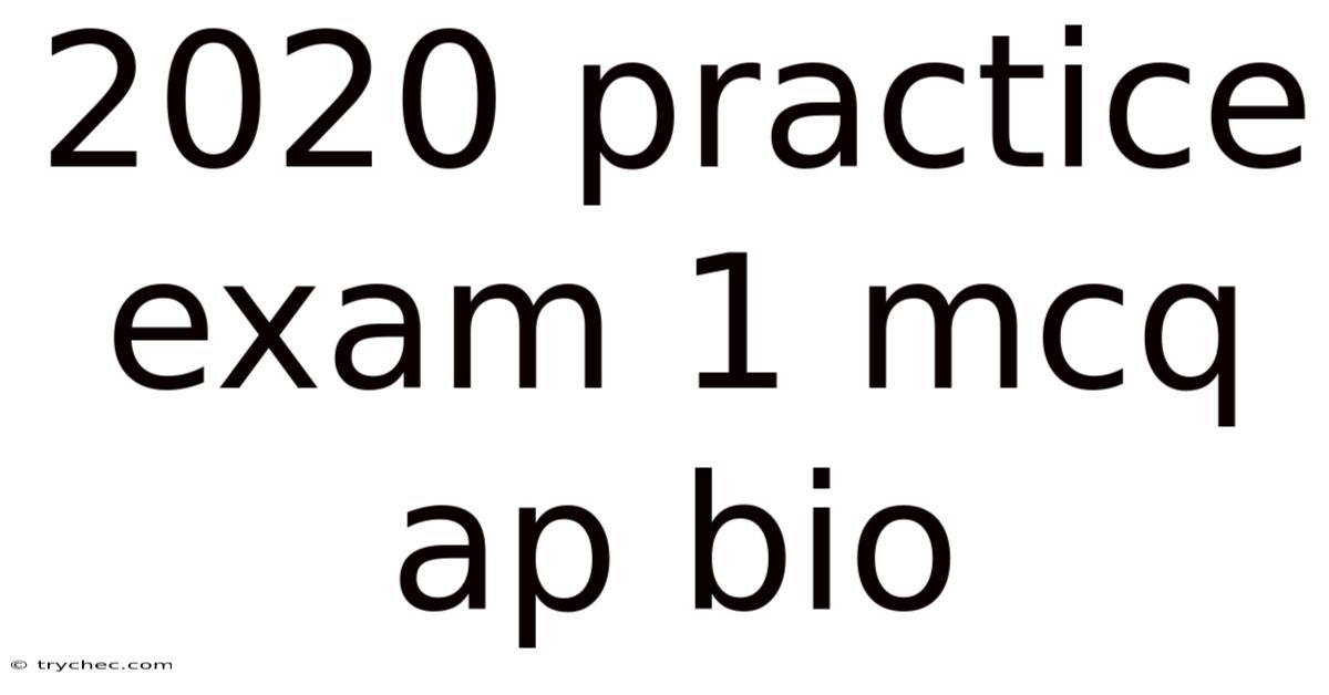 2020 Practice Exam 1 Mcq Ap Bio