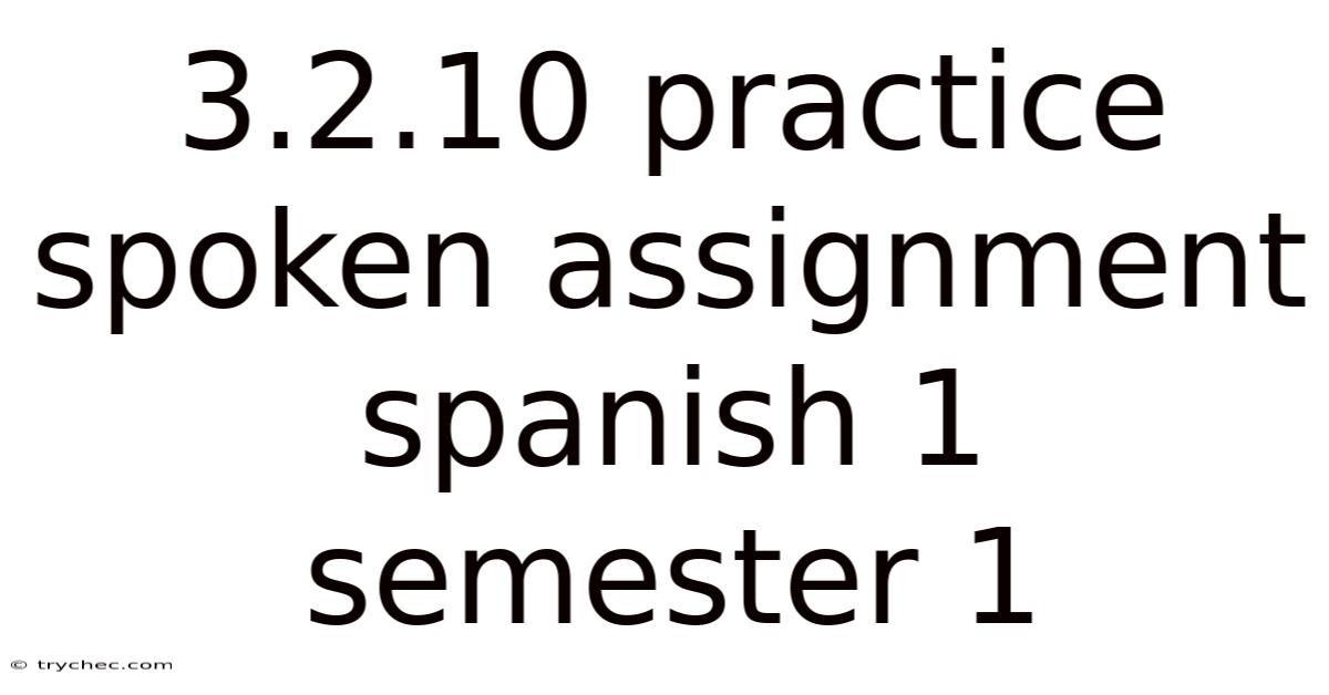 3.2.10 Practice Spoken Assignment Spanish 1 Semester 1