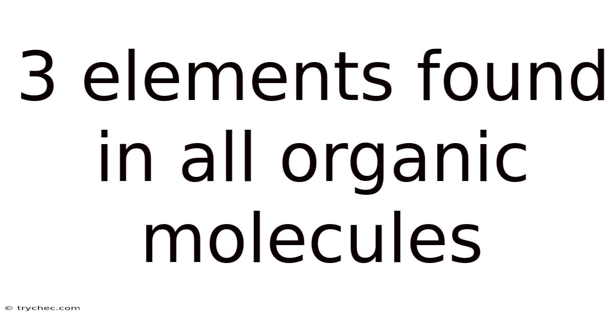 3 Elements Found In All Organic Molecules