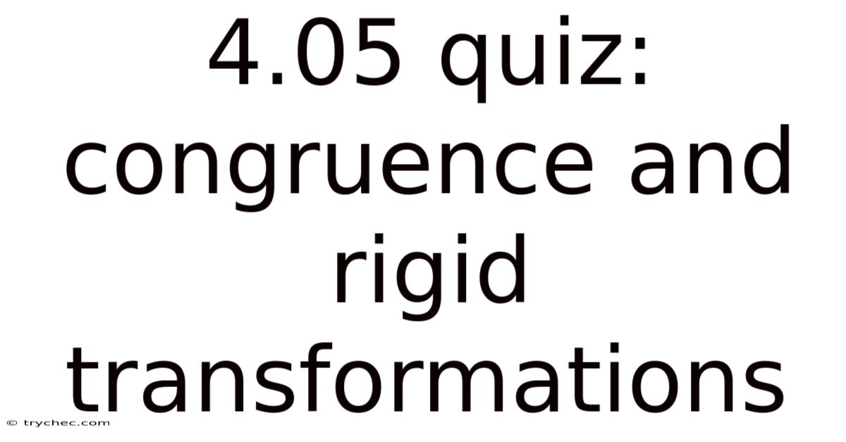 4.05 Quiz: Congruence And Rigid Transformations