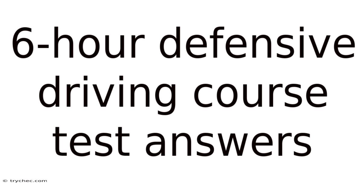 6-hour Defensive Driving Course Test Answers