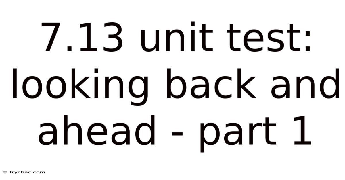 7.13 Unit Test: Looking Back And Ahead - Part 1