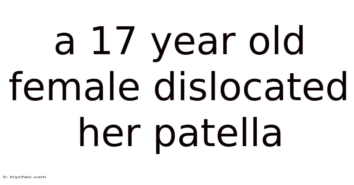 A 17 Year Old Female Dislocated Her Patella