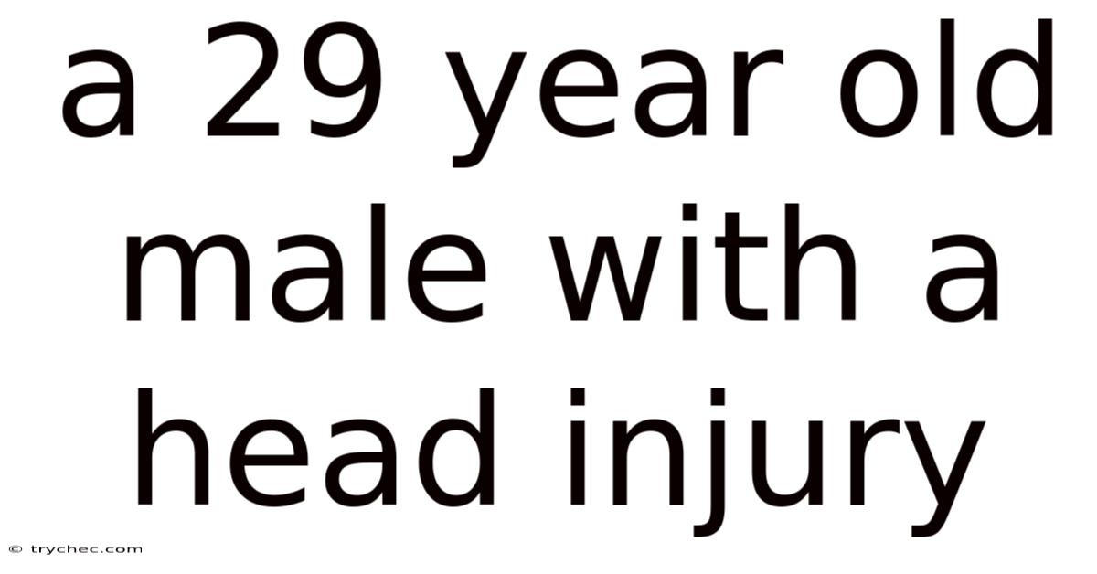 A 29 Year Old Male With A Head Injury