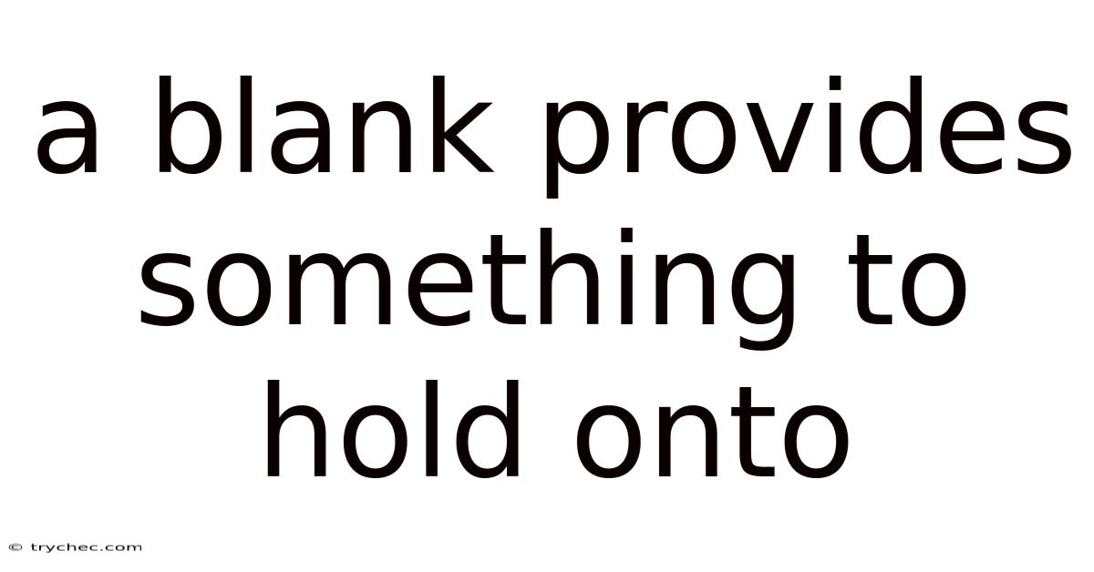 A Blank Provides Something To Hold Onto