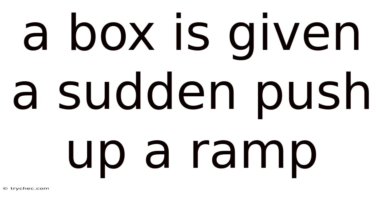 A Box Is Given A Sudden Push Up A Ramp