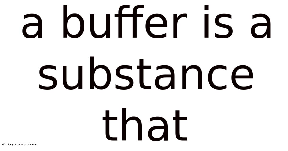 A Buffer Is A Substance That