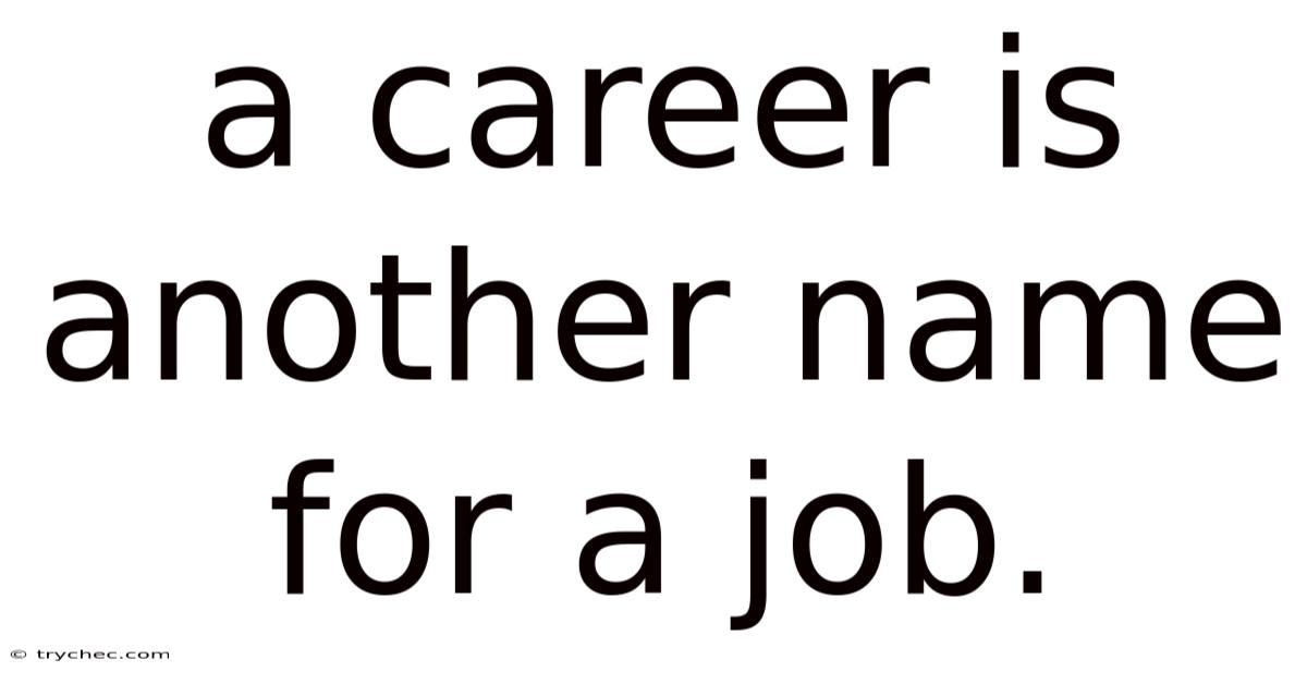 A Career Is Another Name For A Job.