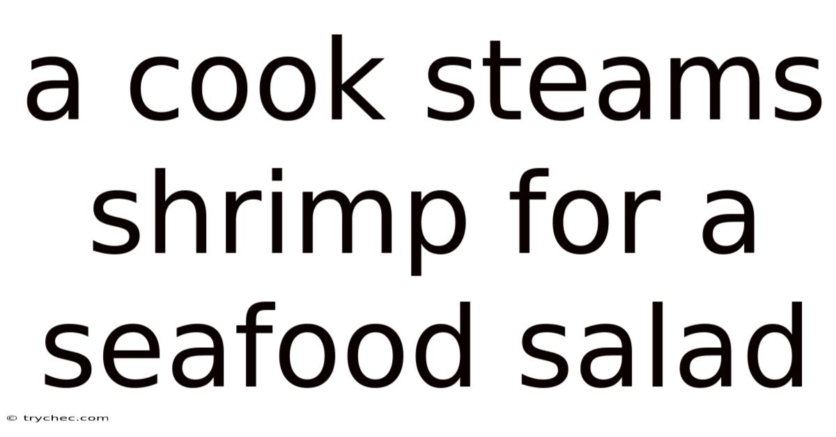 A Cook Steams Shrimp For A Seafood Salad