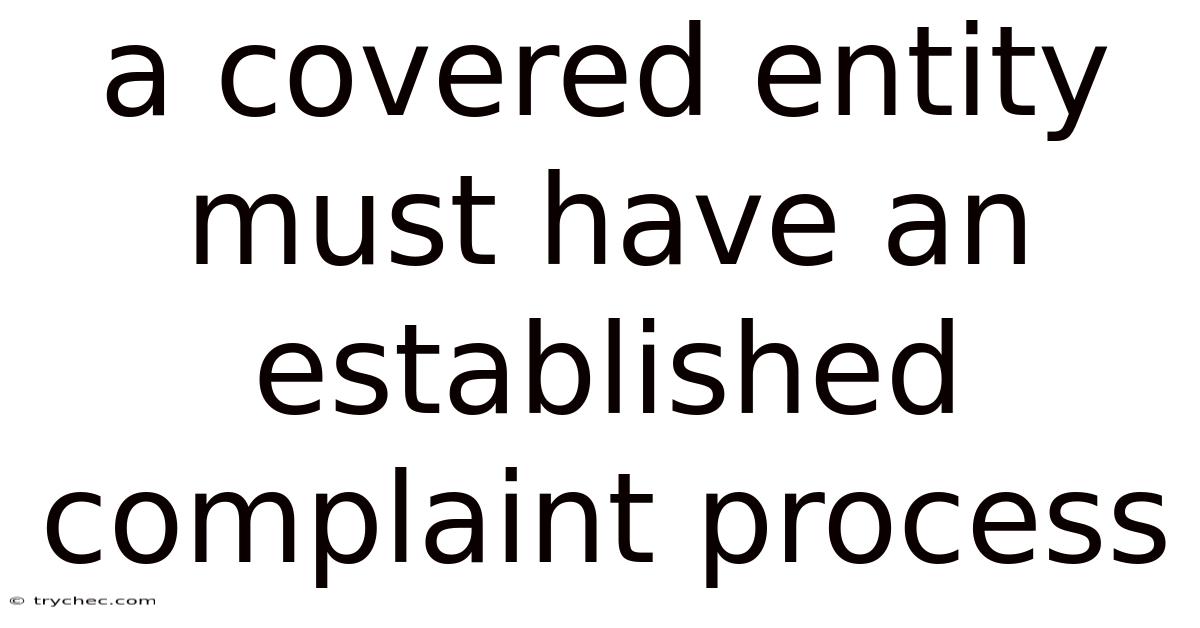A Covered Entity Must Have An Established Complaint Process