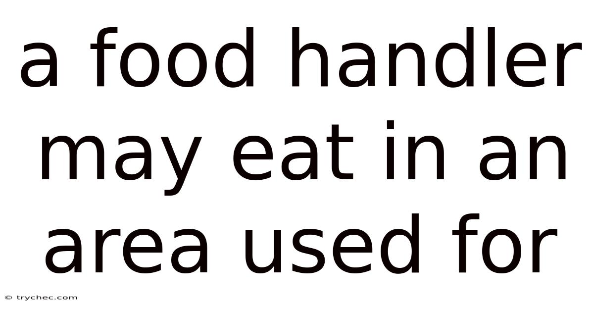 A Food Handler May Eat In An Area Used For