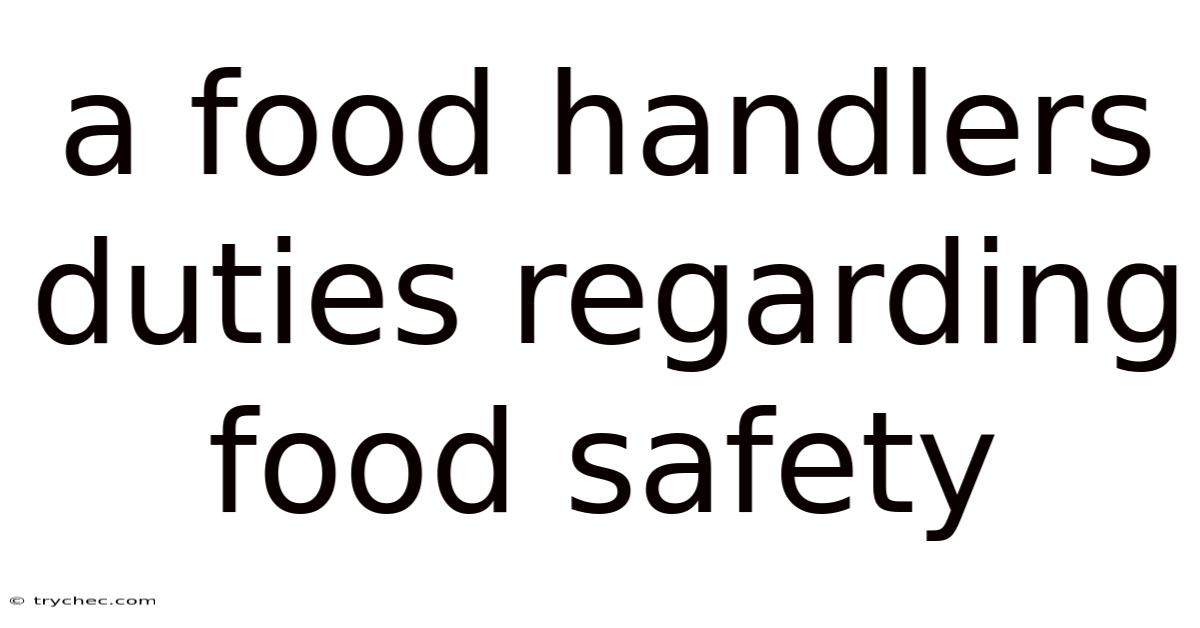 A Food Handlers Duties Regarding Food Safety