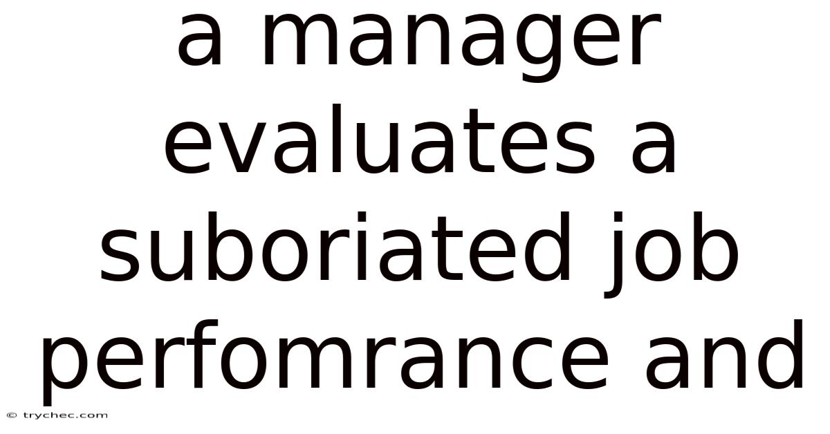A Manager Evaluates A Suboriated Job Perfomrance And
