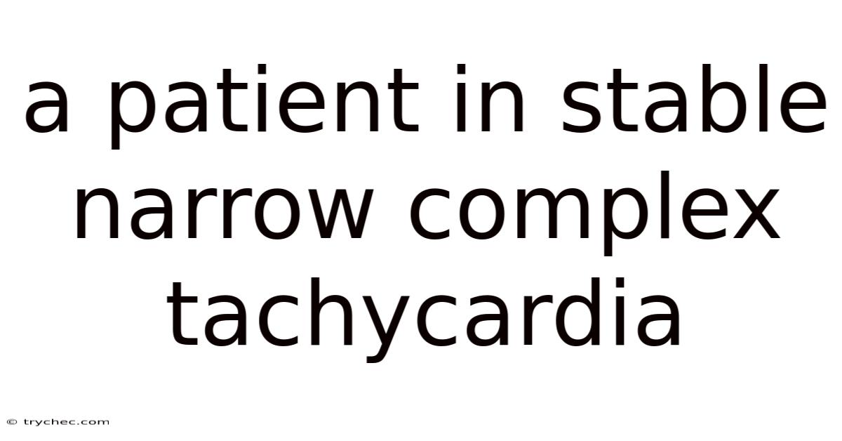 A Patient In Stable Narrow Complex Tachycardia