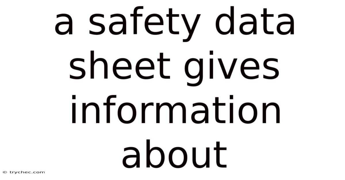 A Safety Data Sheet Gives Information About