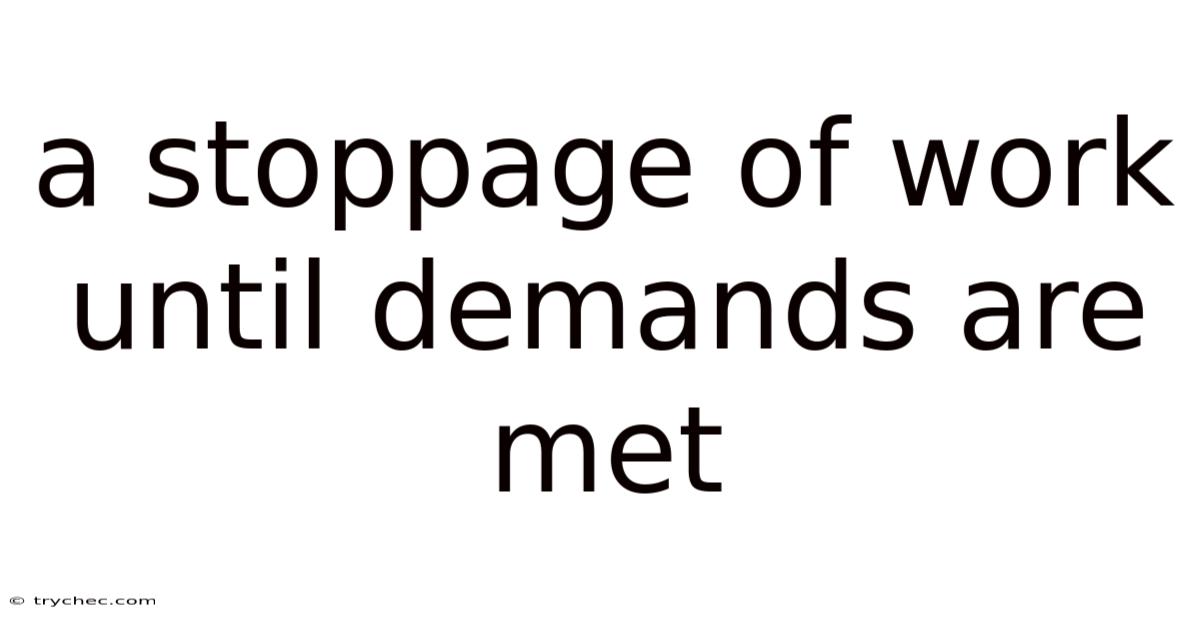 A Stoppage Of Work Until Demands Are Met