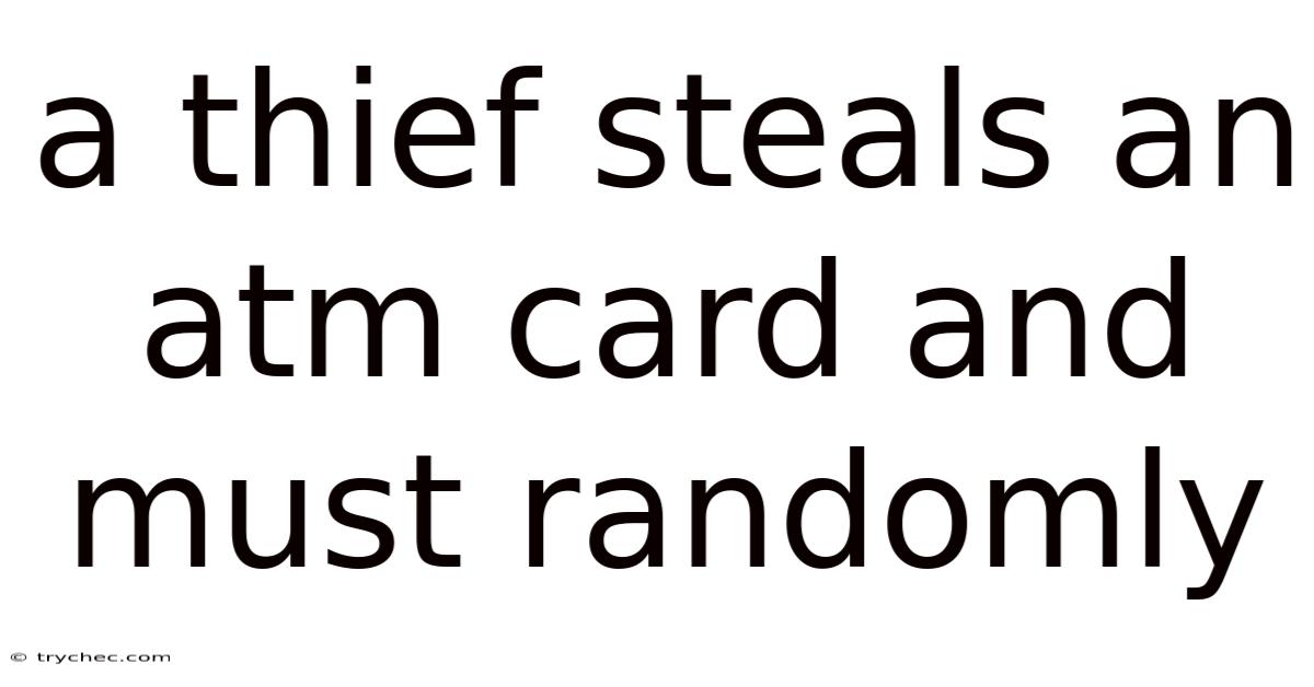 A Thief Steals An Atm Card And Must Randomly