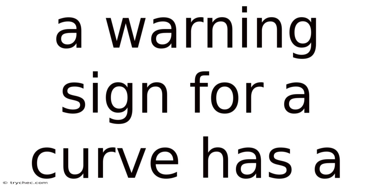 A Warning Sign For A Curve Has A
