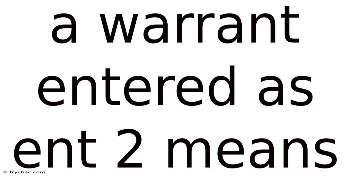 A Warrant Entered As Ent 2 Means