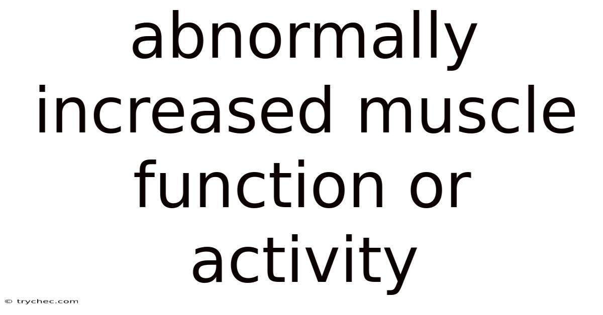 Abnormally Increased Muscle Function Or Activity