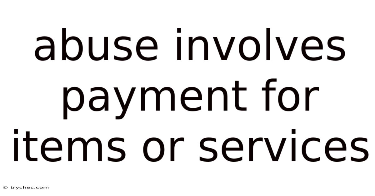 Abuse Involves Payment For Items Or Services