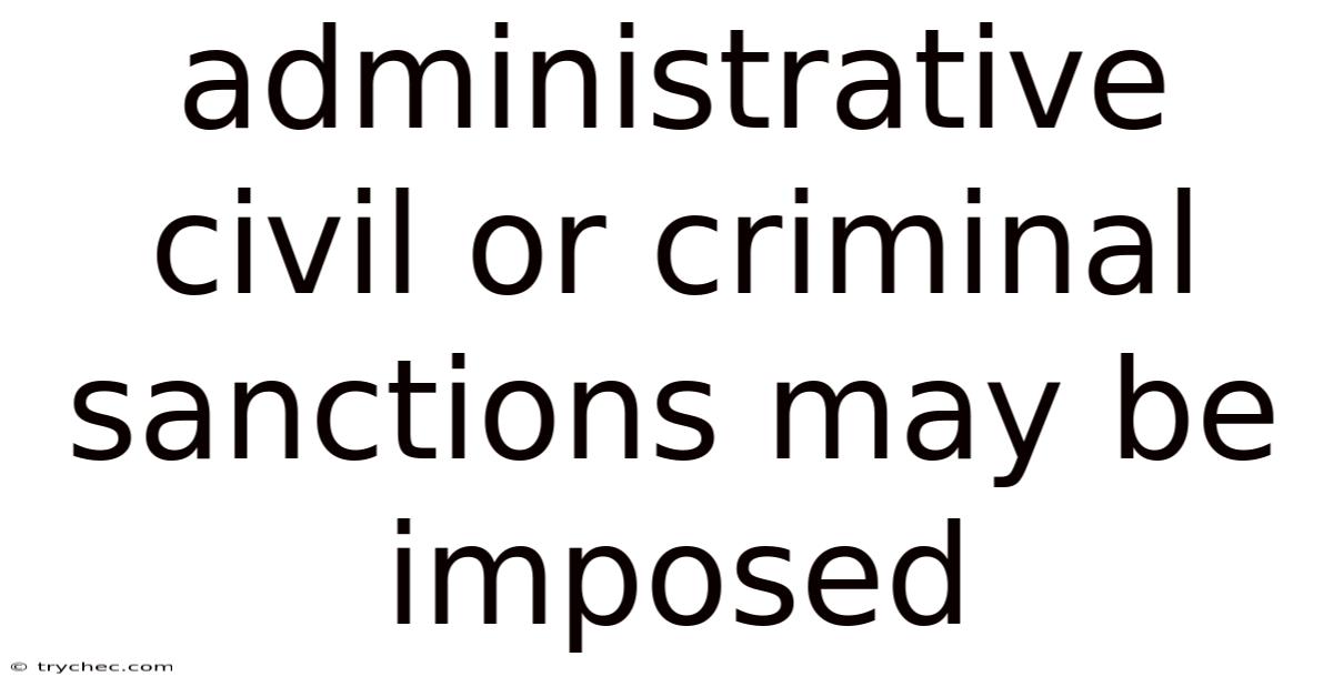 Administrative Civil Or Criminal Sanctions May Be Imposed