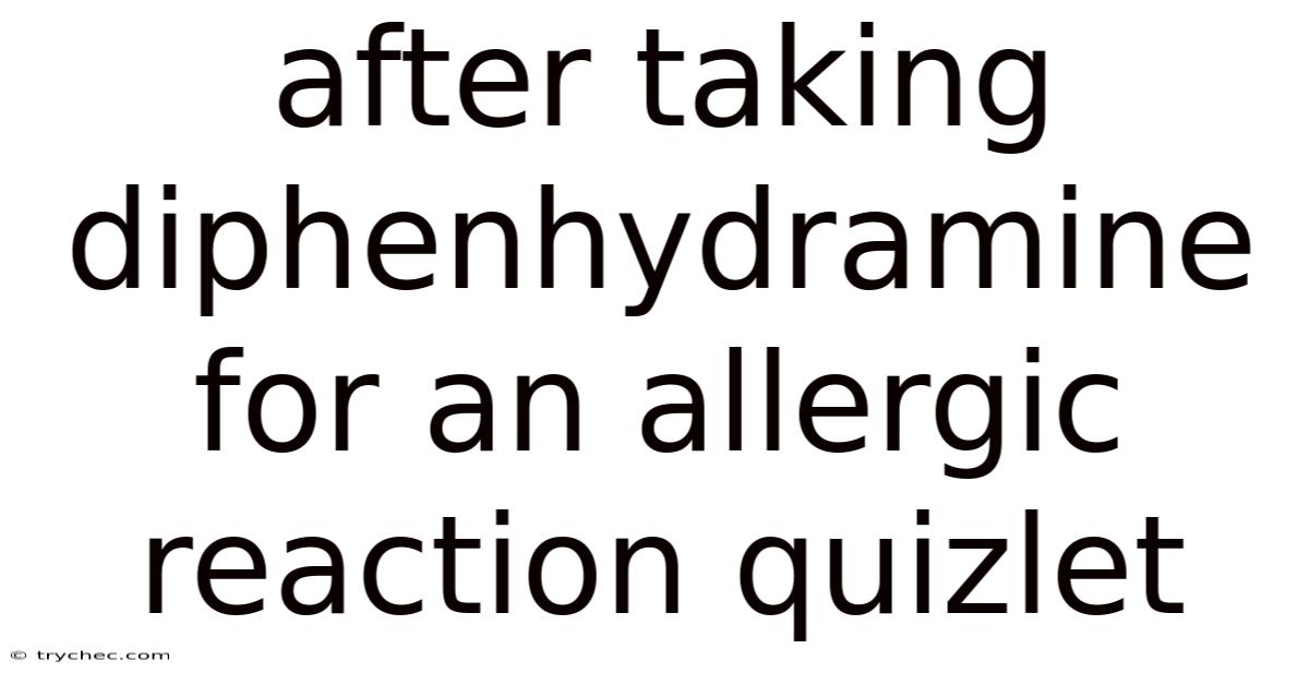 After Taking Diphenhydramine For An Allergic Reaction Quizlet