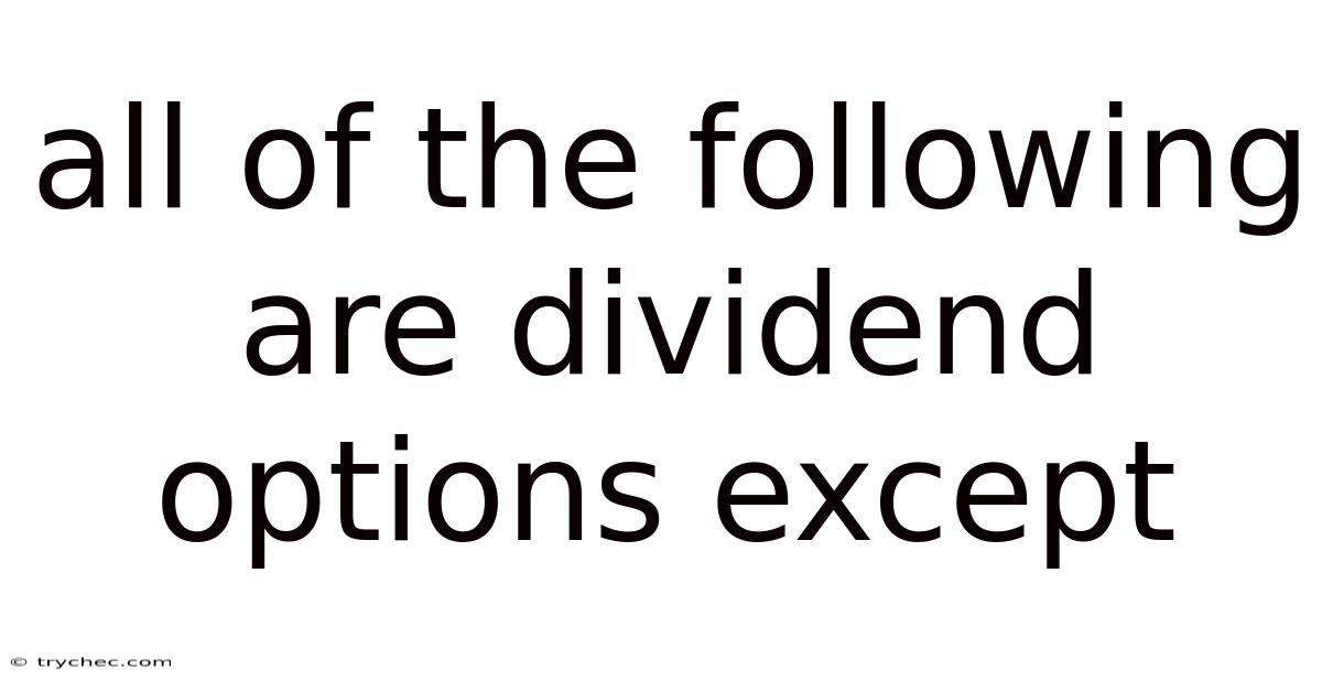 All Of The Following Are Dividend Options Except