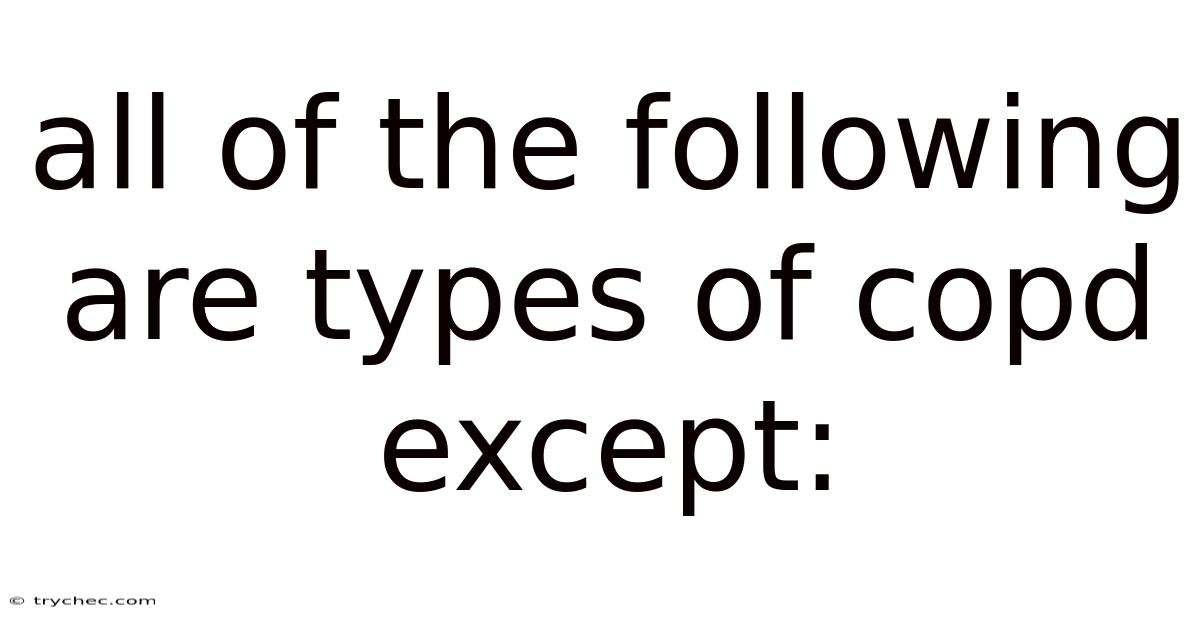 All Of The Following Are Types Of Copd Except: