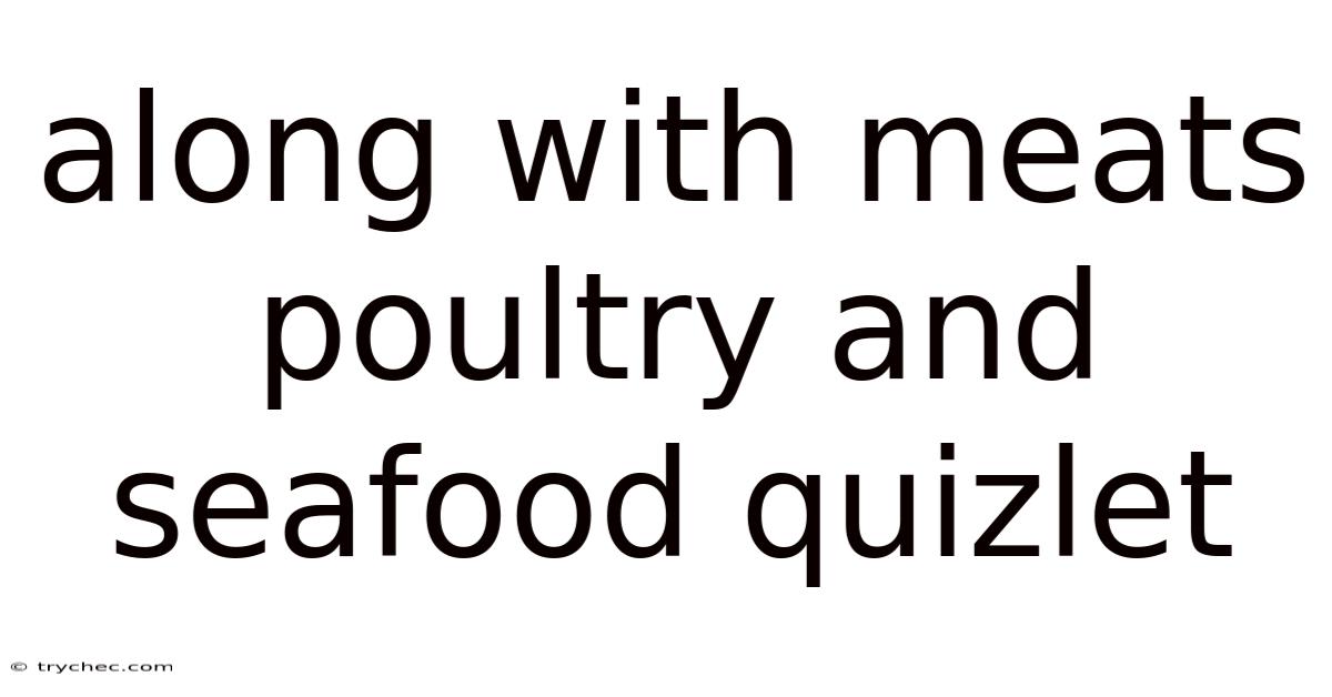 Along With Meats Poultry And Seafood Quizlet