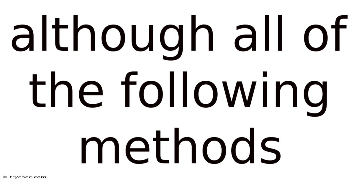 Although All Of The Following Methods