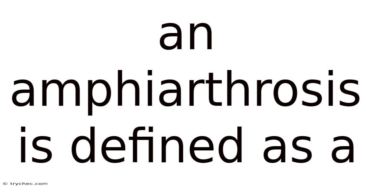 An Amphiarthrosis Is Defined As A