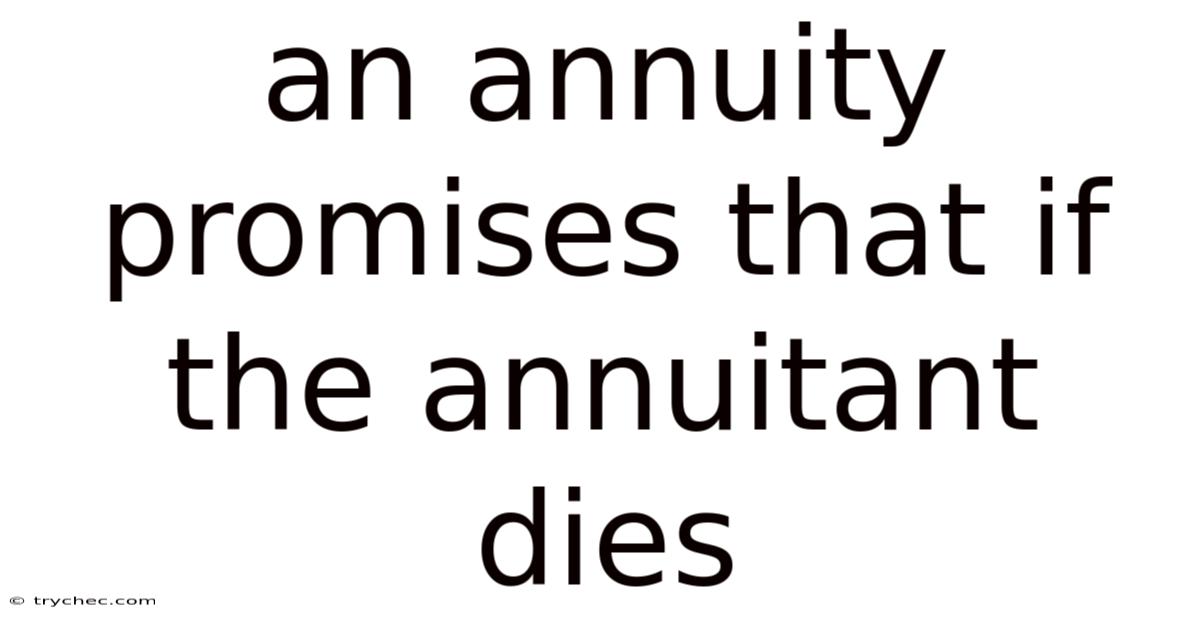 An Annuity Promises That If The Annuitant Dies