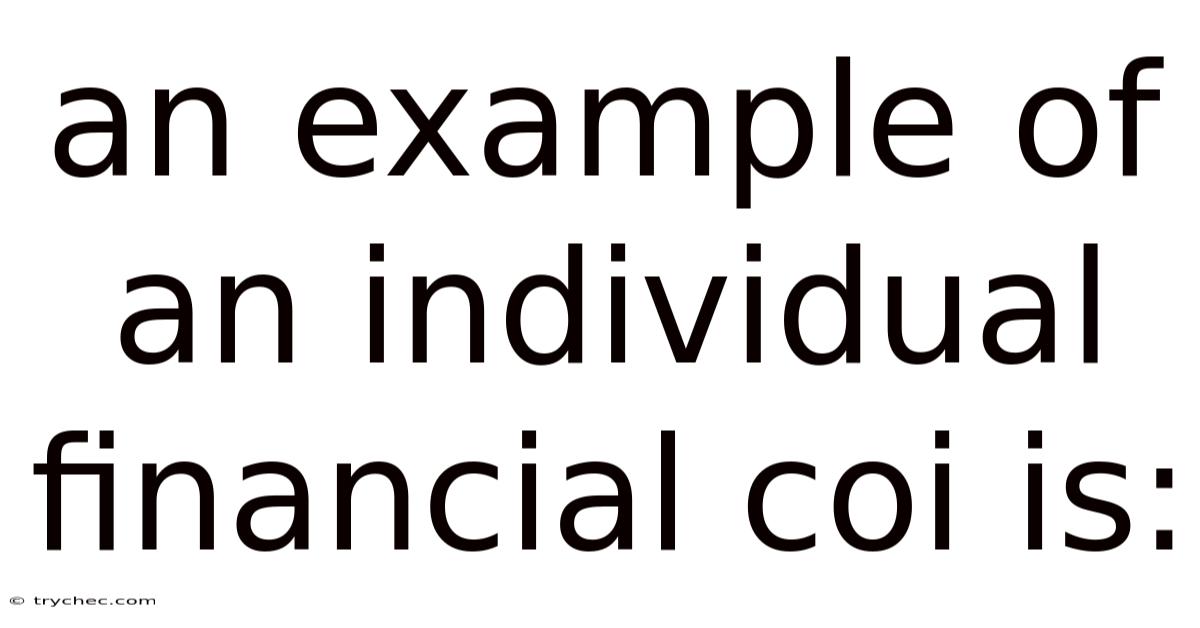 An Example Of An Individual Financial Coi Is: