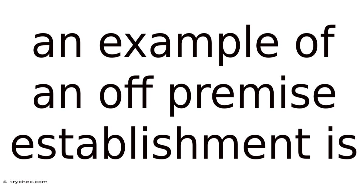 An Example Of An Off Premise Establishment Is