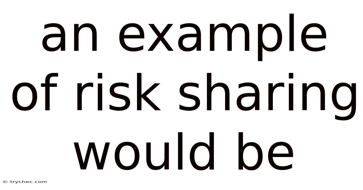 An Example Of Risk Sharing Would Be