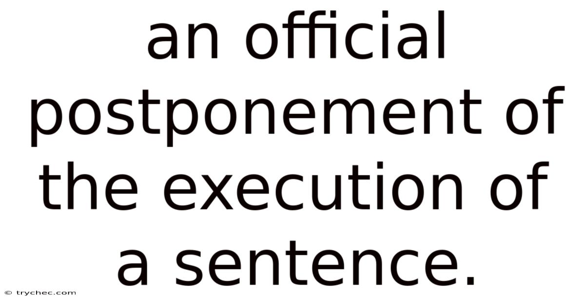 An Official Postponement Of The Execution Of A Sentence.