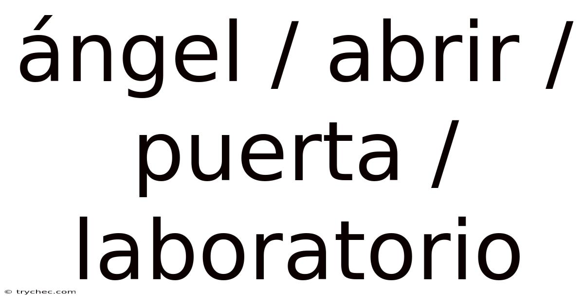 Ángel / Abrir / Puerta / Laboratorio