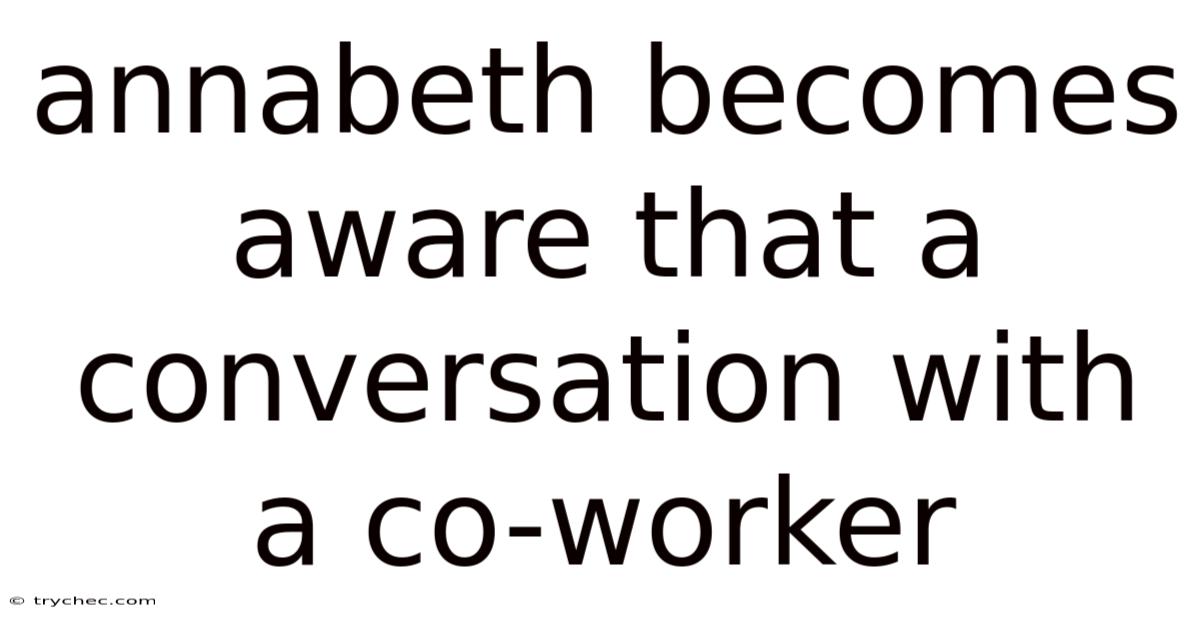 Annabeth Becomes Aware That A Conversation With A Co-worker