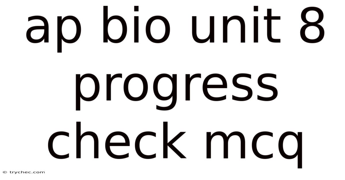 Ap Bio Unit 8 Progress Check Mcq