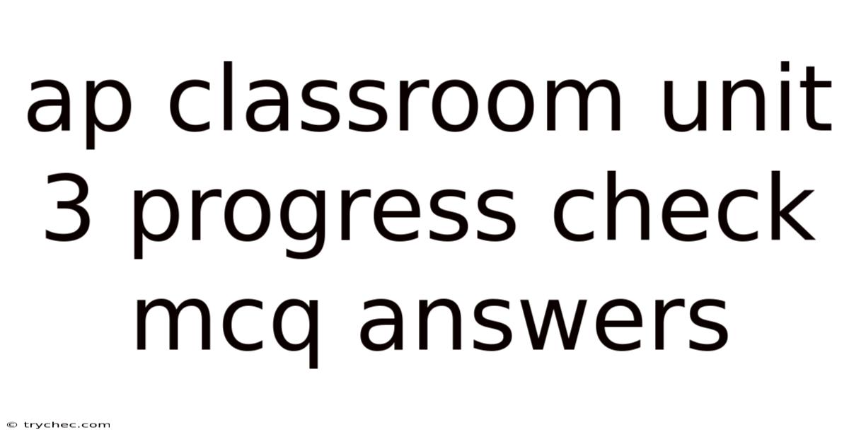 Ap Classroom Unit 3 Progress Check Mcq Answers