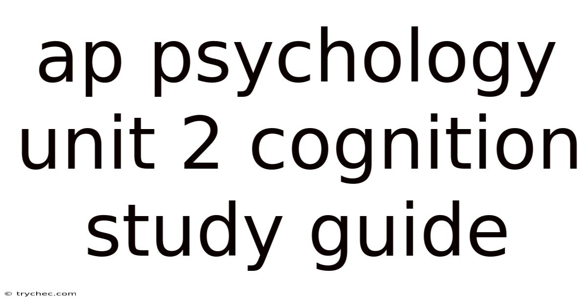 Ap Psychology Unit 2 Cognition Study Guide