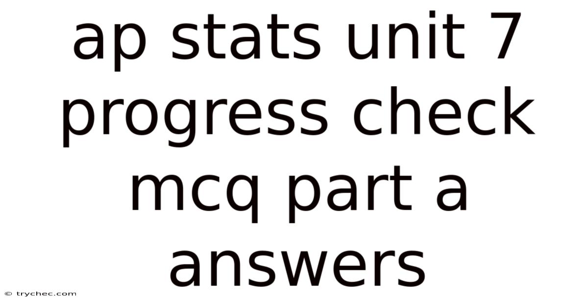 Ap Stats Unit 7 Progress Check Mcq Part A Answers